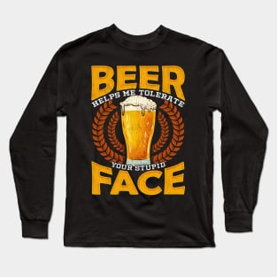 Beer Helps Me Tolerate Your Stupid Face Funny Beer Long Sleeve T-Shirt